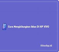 Cara Mengatasi Iklan Muncul Sendiri Di Vivo